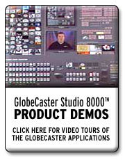 GlobeCaster Studio 8000 Product Demos